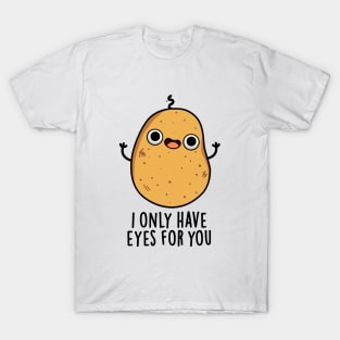 I Only Have Eyes For You Cute Potato Pun T-Shirt